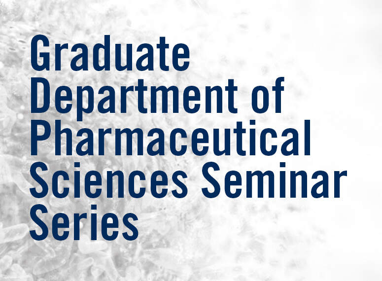 Graduate Department of Pharmaceutical Sciences Seminar Series